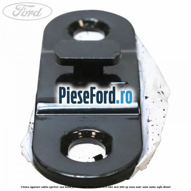Clema agatare cablu opritor usa bena Ford Ranger 2012-2015 3.2 TDCi 4x4 200 cp ENSA, SA2R, SA2S, SA2W, SAFA diesel