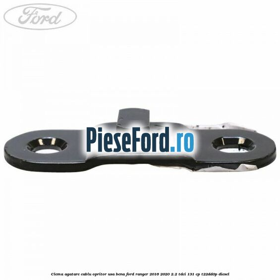 Clema agatare cablu opritor usa bena Ford Ranger 2016-2020 2.2 TDCi 131 cp T22DD0P diesel