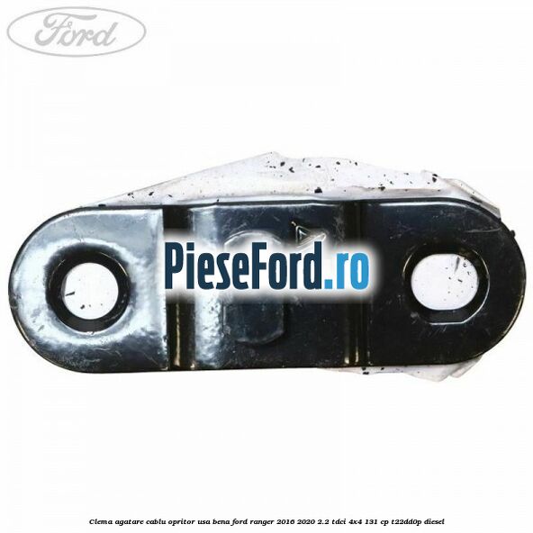 Clema agatare cablu opritor usa bena Ford Ranger 2016-2020 2.2 TDCi 4x4 131 cp T22DD0P diesel