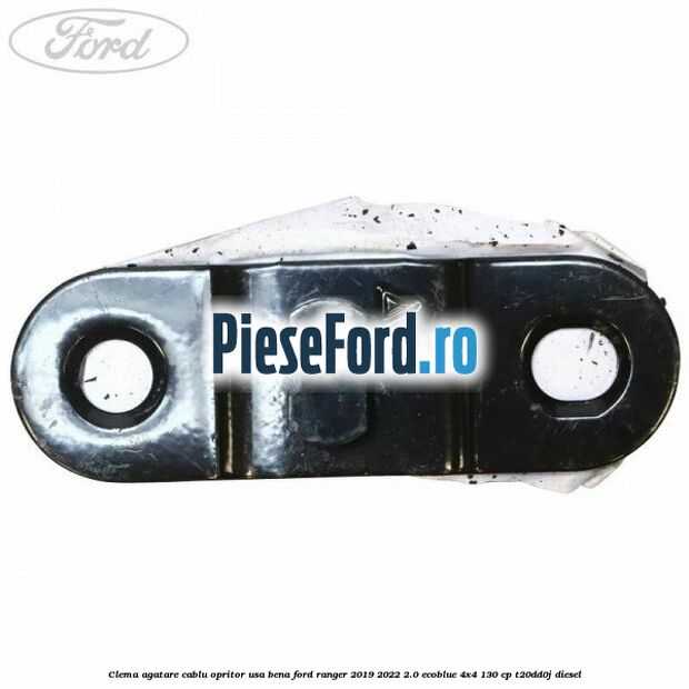 Clema agatare cablu opritor usa bena Ford Ranger 2019-2022 2.0 EcoBlue 4x4 130 cp T20DD0J diesel