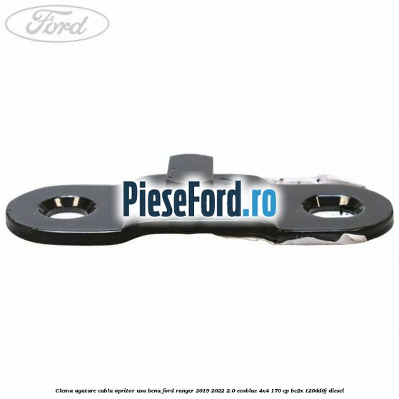 Clema agatare cablu opritor usa bena Ford Ranger 2019-2022 2.0 EcoBlue 4x4 170 cp BC2X, T20DD0J diesel