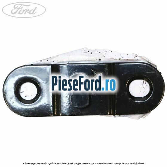 Clema agatare cablu opritor usa bena Ford Ranger 2019-2022 2.0 EcoBlue 4x4 170 cp BC2X, T20DD0J diesel
