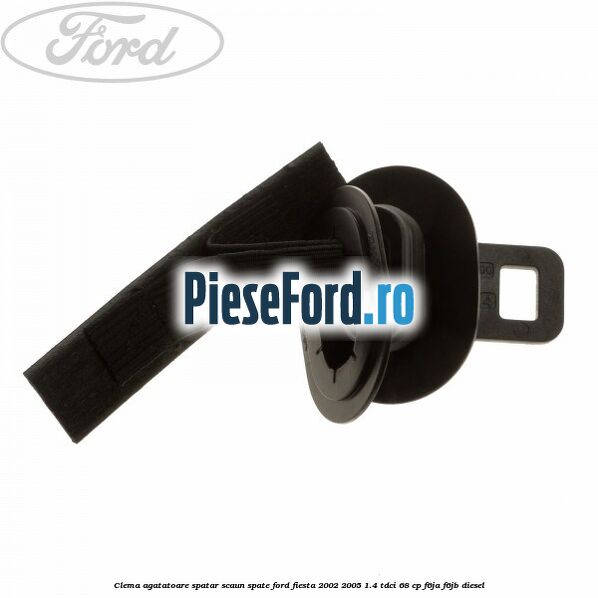 Clema agatatoare spatar scaun spate Ford Fiesta 2002-2005 1.4 TDCi 68 cp Clema agatatoare spatar scaun spate Ford Fiesta 2002-2005 1.4 TDCi 68 cp F6JA, F6JB diesel