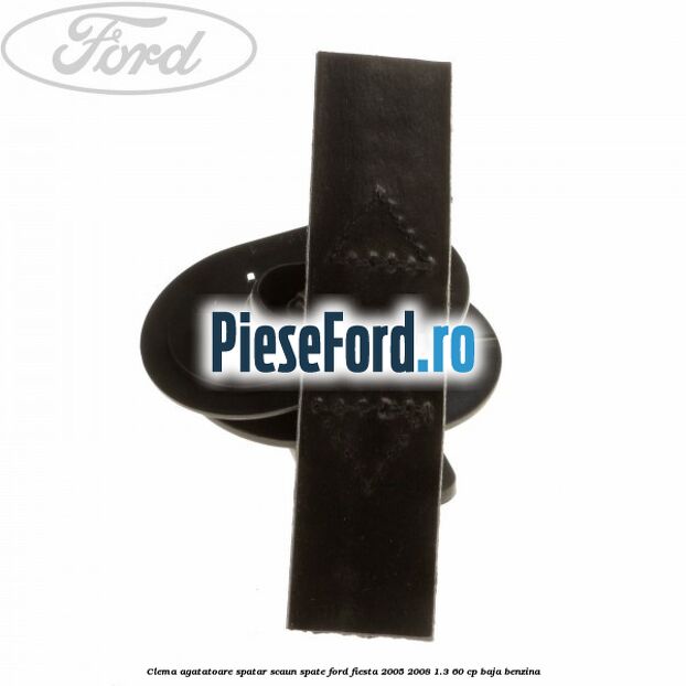 Clema agatatoare spatar scaun spate Ford Fiesta 2005-2008 1.3 60 cp BAJA benzina