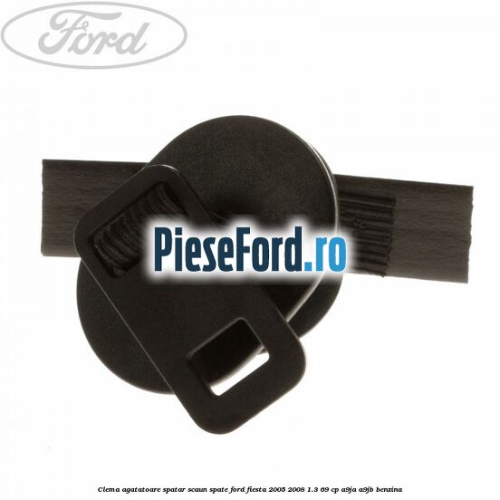 Clema agatatoare spatar scaun spate Ford Fiesta 2005-2008 1.3 69 cp A9JA, A9JB benzina