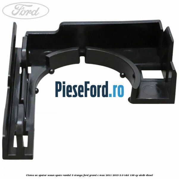 Clema ax spatar scaun spate randul 3 stanga Ford Grand C-Max 2011-2015 2.0 TDCi 136 cp UKDB diesel