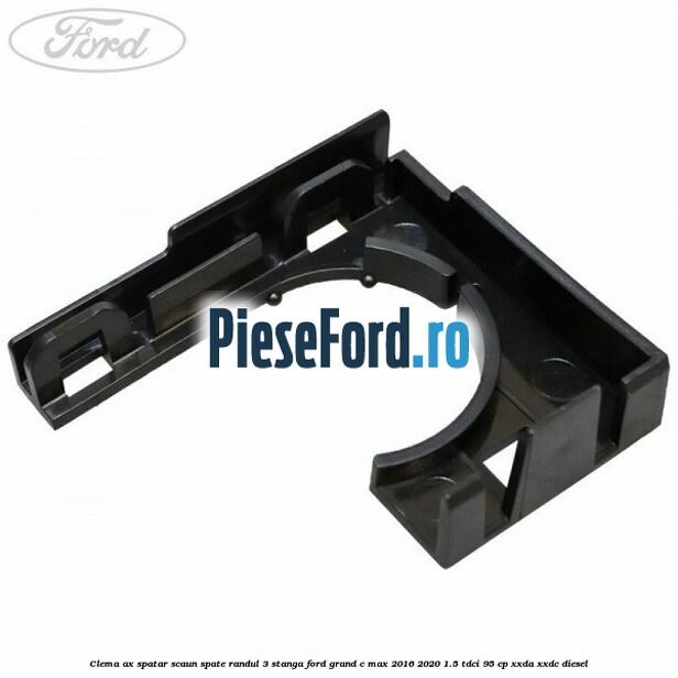 Clema ax spatar scaun spate randul 3 stanga Ford Grand C-Max 2016-2020 1.5 TDCi 95 cp XXDA, XXDC diesel
