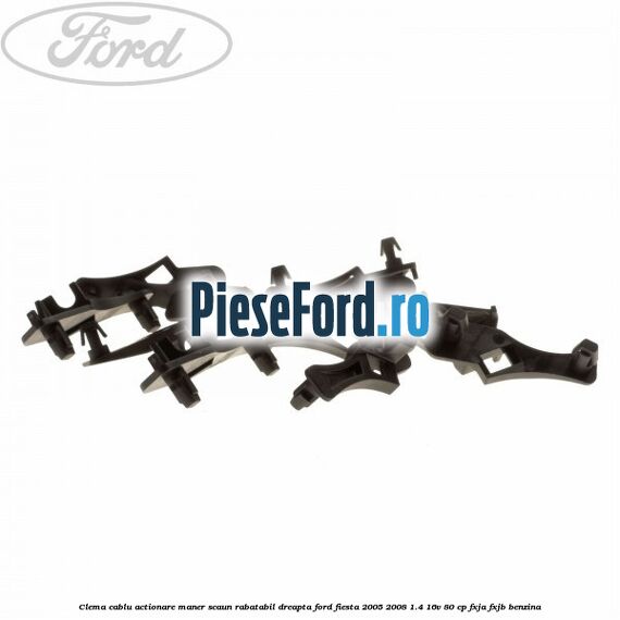 Clema cablu actionare maner scaun rabatabil dreapta Ford Fiesta 2005-2008 1.4 16V 80 cp Clema cablu actionare maner scaun rabatabil dreapta Ford Fiesta 2005-2008 1.4 16V 80 cp FXJA, FXJB benzina