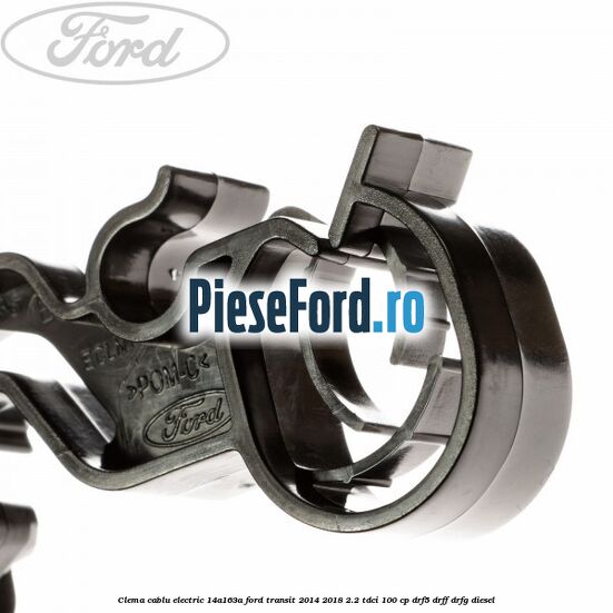 Clema cablu electric 14A163A Ford Transit 2014-2018 2.2 TDCi 100 cp DRF5, DRFF, DRFG diesel