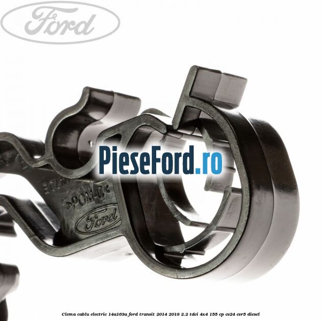 Clema cablu electric 14A163A Ford Transit 2014-2018 2.2 TDCi 4x4 155 cp Clema cablu electric 14A163A Ford Transit 2014-2018 2.2 TDCi 4x4 155 cp CV24, CVR5 diesel