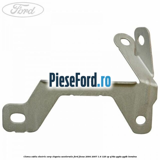 Clema cablu electric corp clapeta acceleratie Ford Focus 2004-2007 1.8 125 cp Q7DA, QQDA, QQDB benzina