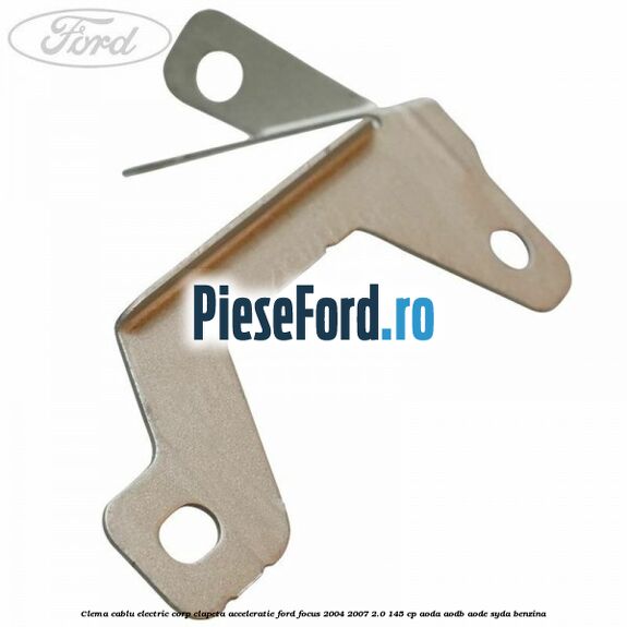 Clema cablu electric corp clapeta acceleratie Ford Focus 2004-2007 2.0 145 cp AODA, AODB, AODE, SYDA benzina