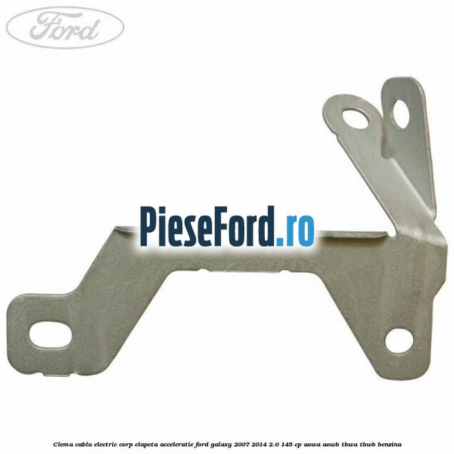 Clema cablu electric corp clapeta acceleratie Ford Galaxy 2007-2014 2.0 145 cp AOWA, AOWB, TBWA, TBWB benzina