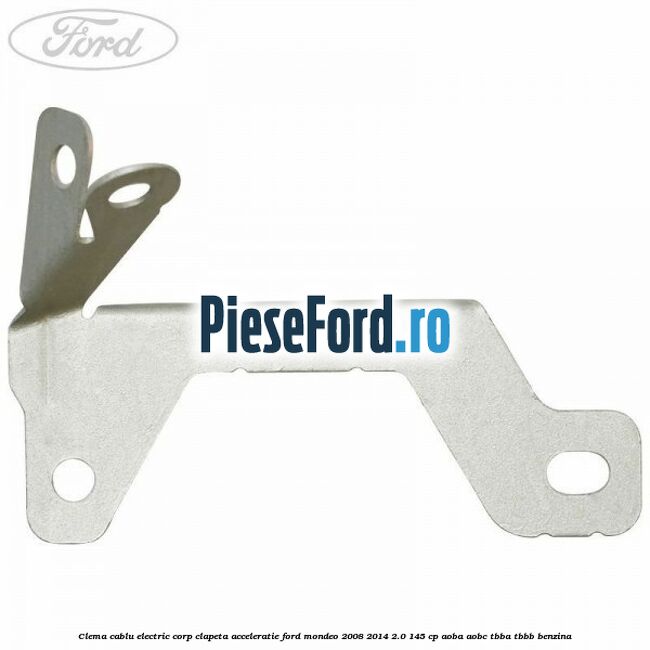Clema cablu electric corp clapeta acceleratie Ford Mondeo 2008-2014 2.0 145 cp Clema cablu electric corp clapeta acceleratie Ford Mondeo 2008-2014 2.0 145 cp AOBA, AOBC, TBBA, TBBB benzina