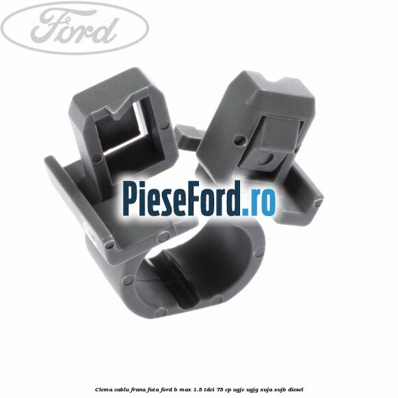 Clema cablu frana fata Ford B-Max 1.5 TDCi 75 cp UGJC, UGJG, XUJA, XUJB diesel