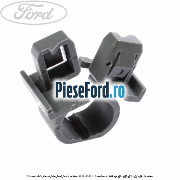 Clema cablu frana fata Ford Fiesta Active 2018-2023 1.0 EcoBoost 101 cp SFJE, SFJF, SFJH, SFJJ, SFJK benzina