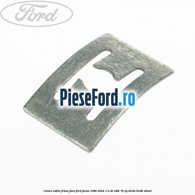 Clema cablu frana fata Ford Focus 1998-2004 1.8 DI/TDDi 75 cp BHDA, BHDB diesel