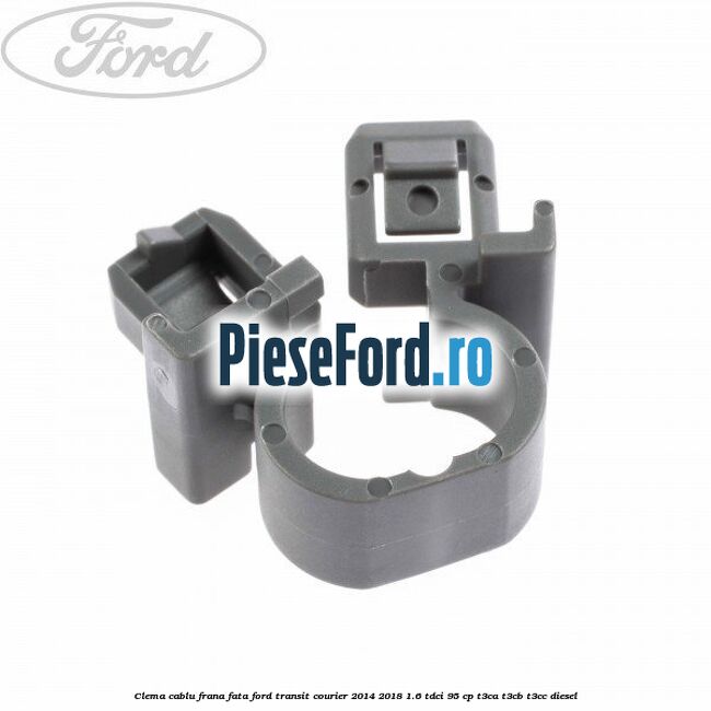 Clema cablu frana fata Ford Transit Courier 2014-2018 1.6 TDCi 95 cp Clema cablu frana fata Ford Transit Courier 2014-2018 1.6 TDCi 95 cp T3CA, T3CB, T3CC diesel