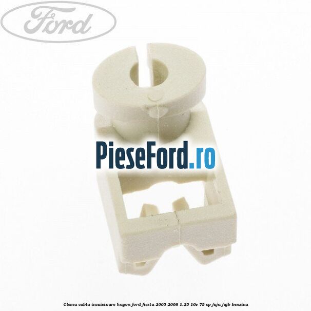 Clema cablu incuietoare hayon Ford Fiesta 2005-2008 1.25 16V 75 cp FUJA, FUJB benzina