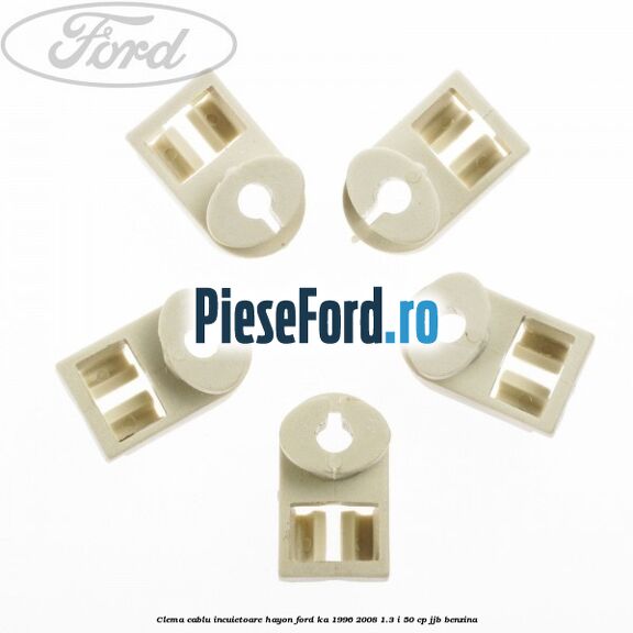 Clema cablu incuietoare hayon Ford Ka 1996-2008 1.3 i 50 cp Clema cablu incuietoare hayon Ford Ka 1996-2008 1.3 i 50 cp JJB benzina