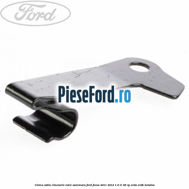 Clema cablu timonerie cutie automata Ford Focus 2011-2014 1.6 Ti 85 cp XTDA, XTDB benzina