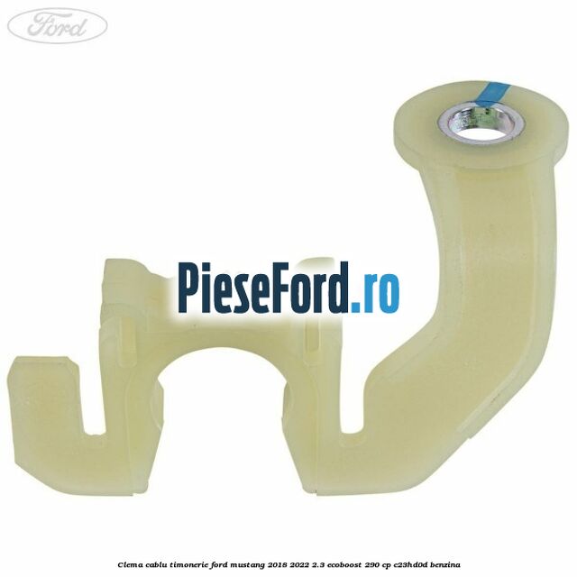 Clema cablu timonerie Ford Mustang 2018-2022 2.3 EcoBoost 290 cp Clema cablu timonerie Ford Mustang 2018-2022 2.3 EcoBoost 290 cp C23HD0D benzina