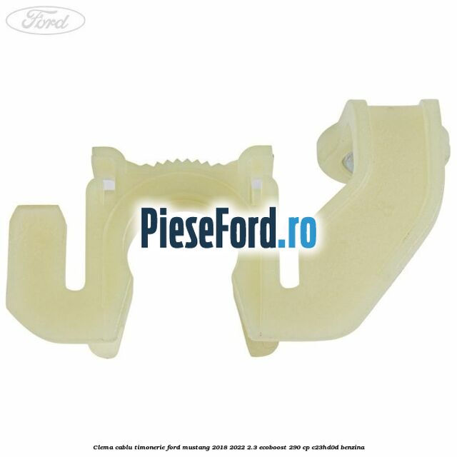 Clema cablu timonerie Ford Mustang 2018-2022 2.3 EcoBoost 290 cp Clema cablu timonerie Ford Mustang 2018-2022 2.3 EcoBoost 290 cp C23HD0D benzina