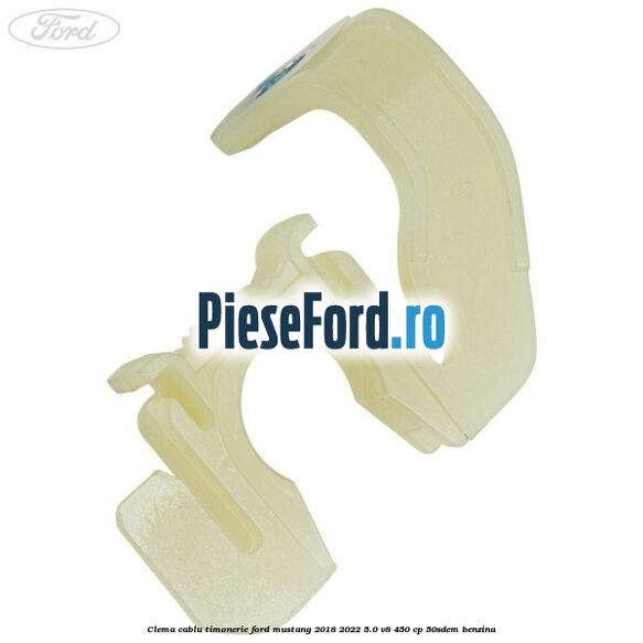 Clema cablu timonerie Ford Mustang 2018-2022 5.0 V8 450 cp 50SDEM benzina