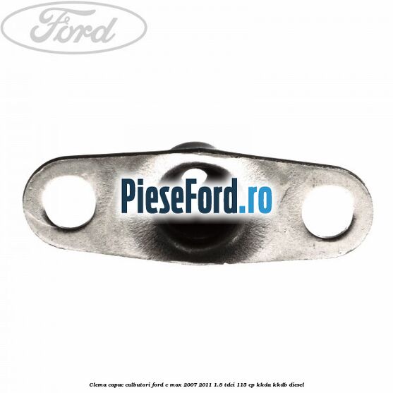 Clema capac culbutori Ford C-Max 2007-2011 1.8 TDCi 115 cp Clema capac culbutori Ford C-Max 2007-2011 1.8 TDCi 115 cp KKDA, KKDB diesel
