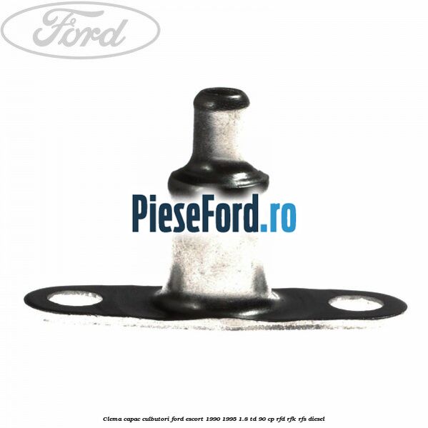Clema capac culbutori Ford Escort 1990-1995 1.8 TD 90 cp RFD, RFK, RFS diesel