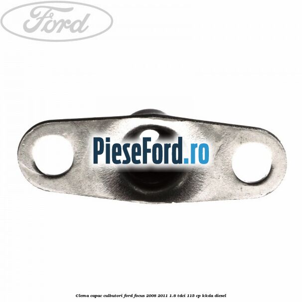 Clema capac culbutori Ford Focus 2008-2011 1.8 TDCi 115 cp Clema capac culbutori Ford Focus 2008-2011 1.8 TDCi 115 cp KKDA diesel