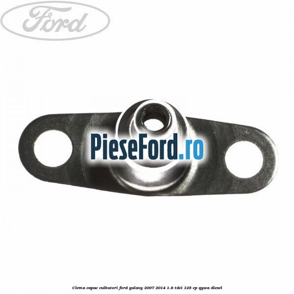 Clema capac culbutori Ford Galaxy 2007-2014 1.8 TDCi 125 cp Clema capac culbutori Ford Galaxy 2007-2014 1.8 TDCi 125 cp QYWA diesel