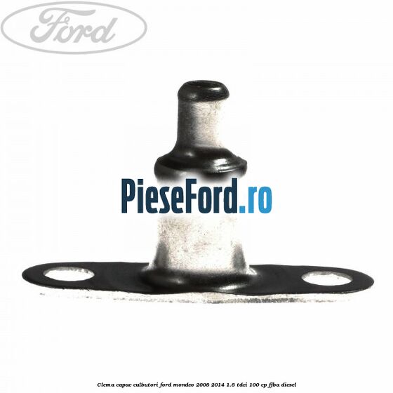 Clema capac culbutori Ford Mondeo 2008-2014 1.8 TDCi 100 cp FFBA diesel