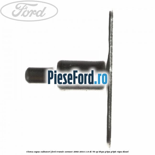 Clema capac culbutori Ford Transit Connect 2002-2014 1.8 Di 75 cp Clema capac culbutori Ford Transit Connect 2002-2014 1.8 Di 75 cp BHPA, P7PA, P7PB, R2PA diesel