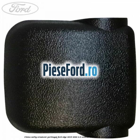 Clema carlig ornament portbagaj Ford Edge 2019-2022 2.0 EcoBlue AWD 238 cp YLCA, YLCB diesel
