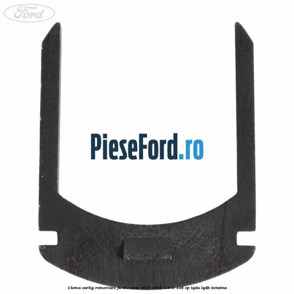 Clema carlig remorcare Ford C-Max 2011-2015 1.6 Ti 105 cp IQDA, IQDB benzina