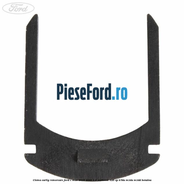 Clema carlig remorcare Ford C-Max 2016-2020 1.0 EcoBoost 125 cp Clema carlig remorcare Ford C-Max 2016-2020 1.0 EcoBoost 125 cp B7DA, M1DA, M1DD benzina