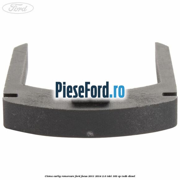 Clema carlig remorcare Ford Focus 2011-2014 2.0 TDCi 163 cp Clema carlig remorcare Ford Focus 2011-2014 2.0 TDCi 163 cp TXDB diesel