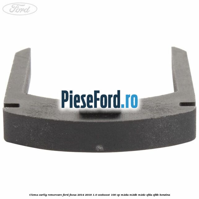 Clema carlig remorcare Ford Focus 2014-2018 1.0 EcoBoost 100 cp M2DA, M2DB, M2DC, SFDA, SFDB benzina