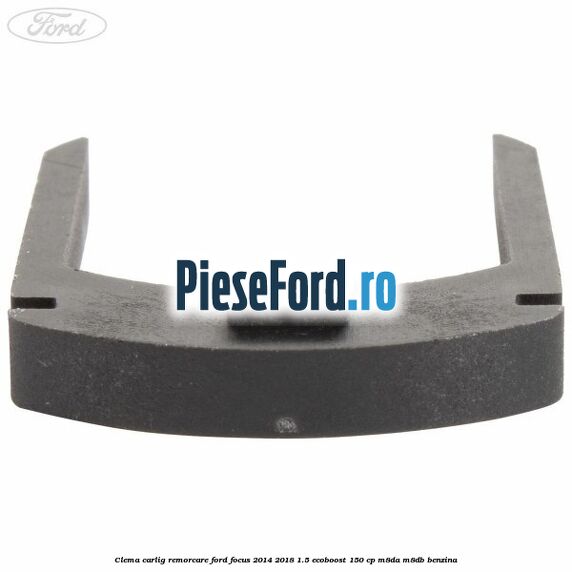 Clema carlig remorcare Ford Focus 2014-2018 1.5 EcoBoost 150 cp M8DA, M8DB benzina