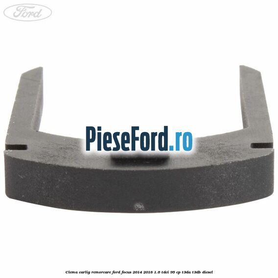 Clema carlig remorcare Ford Focus 2014-2018 1.6 TDCi 95 cp Clema carlig remorcare Ford Focus 2014-2018 1.6 TDCi 95 cp T3DA, T3DB diesel