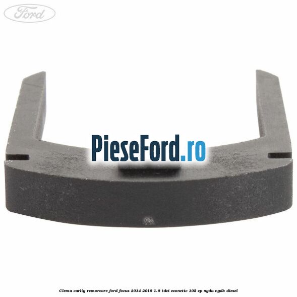 Clema carlig remorcare Ford Focus 2014-2018 1.6 TDCi ECOnetic 105 cp Clema carlig remorcare Ford Focus 2014-2018 1.6 TDCi ECOnetic 105 cp NGDA, NGDB diesel
