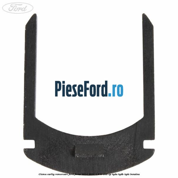 Clema carlig remorcare Ford Focus 2014-2018 1.6 Ti 105 cp Clema carlig remorcare Ford Focus 2014-2018 1.6 Ti 105 cp IQDA, IQDB, IQDC benzina