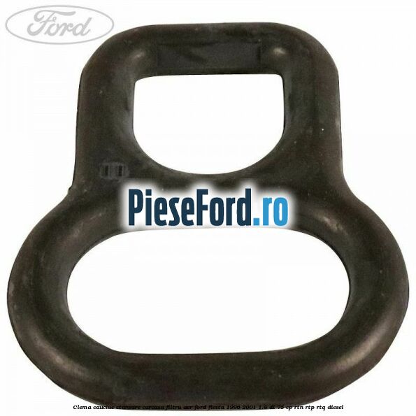 Clema cauciuc etansare carcasa filtru aer Ford Fiesta 1996-2001 1.8 DI 75 cp RTN, RTP, RTQ diesel