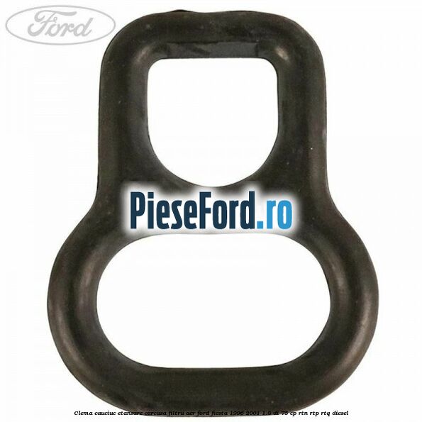 Clema cauciuc etansare carcasa filtru aer Ford Fiesta 1996-2001 1.8 DI 75 cp RTN, RTP, RTQ diesel