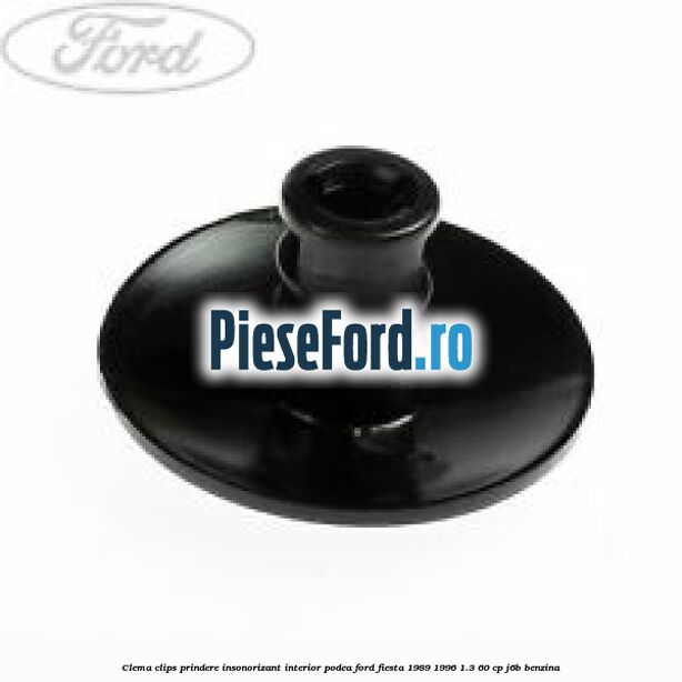 Clema clips prindere insonorizant interior podea Ford Fiesta 1989-1996 1.3 60 cp J6B benzina