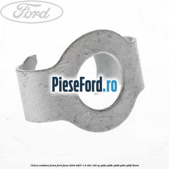 Clema conducta frana Ford Focus 2004-2007 1.6 TDCi 109 cp G8DA, G8DB, G8DD, G8DE, G8DF diesel