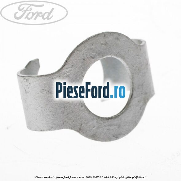 Clema conducta frana Ford Focus C-Max 2003-2007 2.0 TDCi 133 cp G6DC, G6DE, G6DF diesel