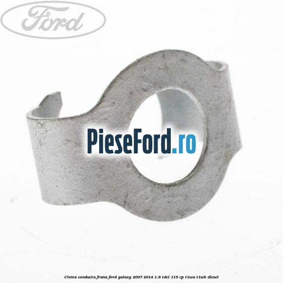 Clema conducta frana Ford Galaxy 2007-2014 1.6 TDCi 115 cp T1WA, T1WB diesel
