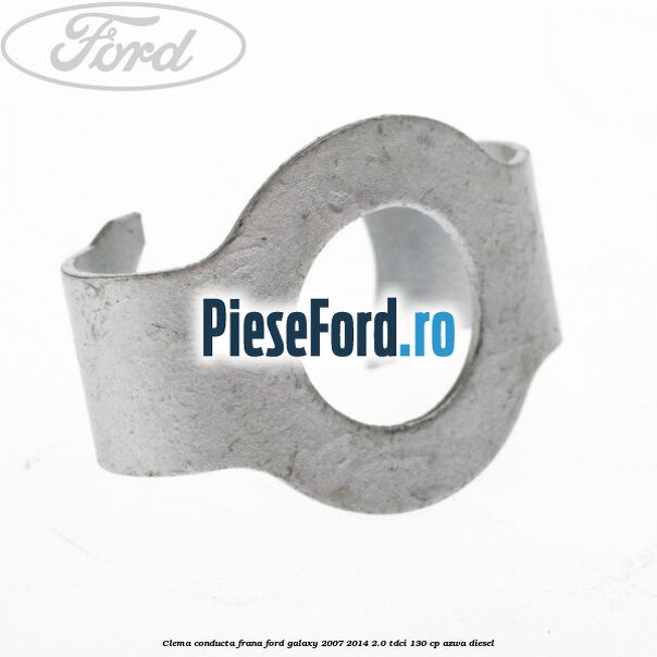 Clema conducta frana Ford Galaxy 2007-2014 2.0 TDCi 130 cp Clema conducta frana Ford Galaxy 2007-2014 2.0 TDCi 130 cp AZWA diesel